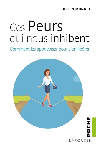 Helen Monnet - Ces peurs qui nous inhibent - Comment les apprivoiser pour s'en libérér.