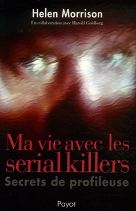 Helen Morrison - Ma vie avec les serial killers - Secrets de profileuse.