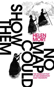 Helen Mort - No Map Could Show Them.