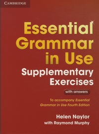 Helen Naylor et Raymond Murphy - Essential Grammar in Use - Supplementary Exercises with Answers.