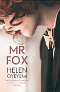 Helen Oyeyemi - Mr Fox.