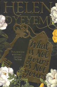 Helen Oyeyemi - What Is Not Yours Is Not Yours.