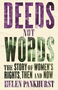Helen Pankhurst - Deeds Not Words - The Story of Women's Rights - Then and Now.
