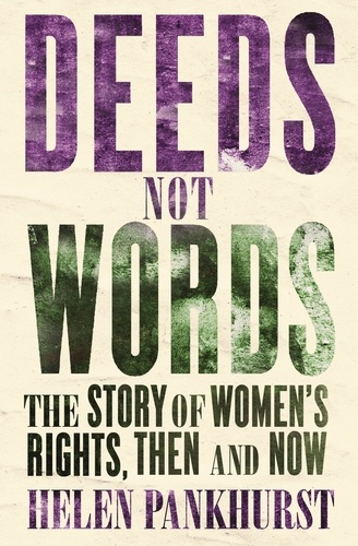Deeds Not Words. The Story of Women's Rights - Then and Now