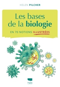 Helen Pilcher - Les bases de la biologie en 70 notions illustrées.