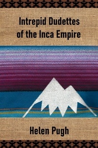  Helen Pugh - Intrepid Dudettes of the Inca Empire - Intrepid Dudettes.