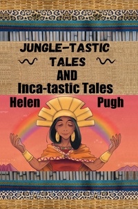  Helen Pugh - Jungle-tastic Tales and Inca-tastic Tales.