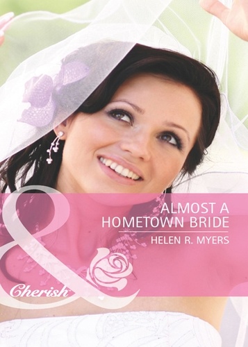 Helen R. Myers - Almost A Hometown Bride.