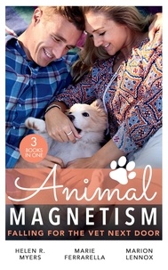 Helen R. Myers et Marie Ferrarella - Animal Magnetism: Falling For The Vet Next Door - The Dashing Doc Next Door (Sweet Springs, Texas) / Diamond In The Ruff / Gold Coast Angels: A Doctor's Redemption.