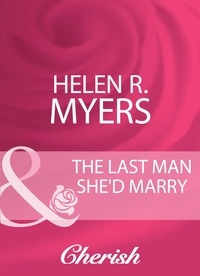 Helen R. Myers - The Last Man She'd Marry.
