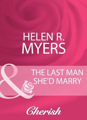 Helen R. Myers - The Last Man She'd Marry.