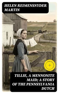 Tillie, a Mennonite Maid; a Story of the Pennsylvania Dutch