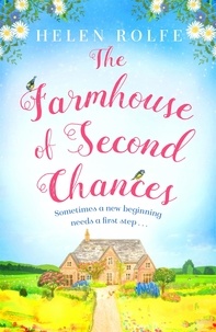 Helen Rolfe - The Farmhouse of Second Chances - A gorgeously uplifting story of new beginnings!.