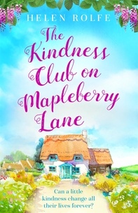 Helen Rolfe - The Kindness Club on Mapleberry Lane - The most heartwarming tale about family, forgiveness and the importance of kindness.
