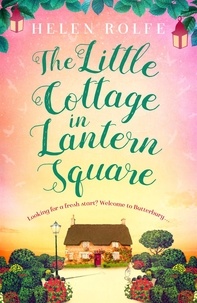 Helen Rolfe - The Little Cottage in Lantern Square - The complete Lantern Square story.