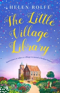 Helen Rolfe - The Little Village Library - The perfect heartwarming story of kindness, community and new beginnings.