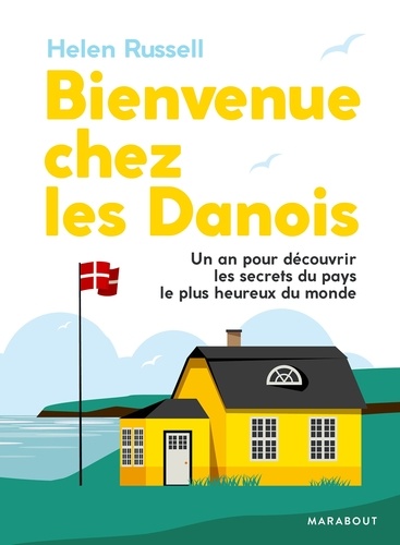 Helen Russell - Bienvenue chez les Danois ! - Un an pour découvrir les secrets du pays le plus heureux du monde.