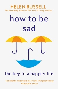 Helen Russell - How to be Sad - The Key to a Happier Life.