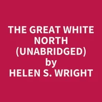 The Great White North (UNABRIDGED)
