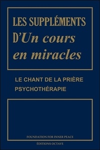 Helen Schucman et William Thetford - Les suppléments d'Un cours en miracles - Le chant de la prière ; Psychothérapie.