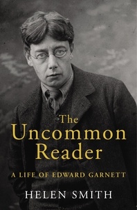 Helen Smith - The Uncommon Reader - A Life of Edward Garnett.