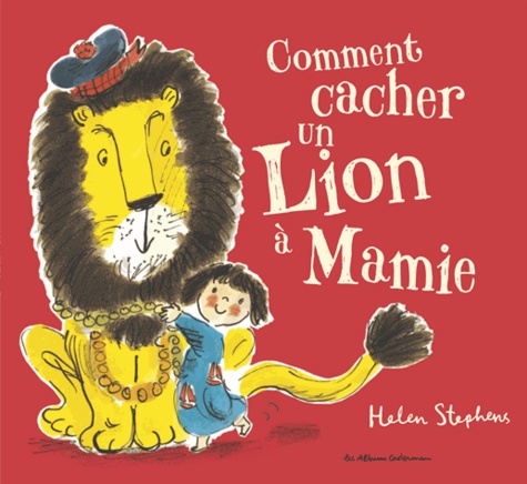 Helen Stephens - Comment cacher un lion à mamie.