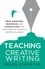 Teaching Creative Writing. Ideas, exercises, resources and lesson plans for teachers of creative-writing classes