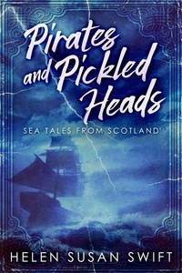  Helen Susan Swift - Pirates And Pickled Heads: Sea Tales From Scotland.
