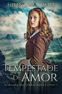  Helen Susan Swift - Tempestade de Amor - Romance Das Terras Baixas, #5.