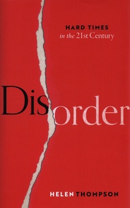 Helen Thompson - Disorder - Hard Times in the 21st Century.