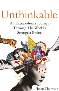 Helen Thomson - Unthinkable - An Extraordinary Journey Through the World's Strangest Brains.