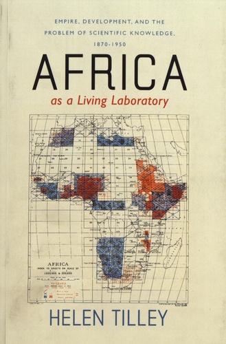 Africa as a Living Laboratory. Empire, Development, and the Problem of Scientific Knowledge, 1870-1950