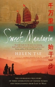Helen Tse - Sweet Mandarin - The Courageous True Story of Three Generations of Chinese Women and their Journey from East to West.