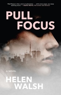 Helen Walsh - Pull Focus - A Novel.