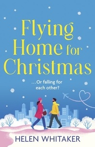 Helen Whitaker - Flying Home for Christmas - An unmissable, laugh-out-loud romantic comedy for winter 2023!.