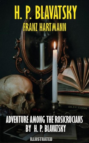 Helena Blavatsky et Franz Hartmann - Adventure Among the Rosicrucians by H. P. Blavatsky.