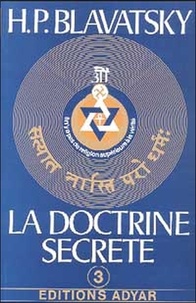 Helena Blavatsky - La Doctrine Secrete, Volume 3.