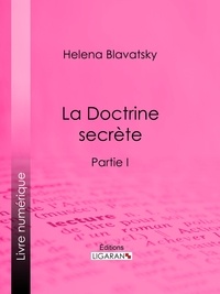  Helena Blavatsky et  Dominique Albert Courmes - La Doctrine Secrète - Synthèse de la science de la religion et de la philosophie - Partie I.