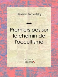  Helena Blavatsky et  Ligaran - Premiers pas sur le chemin de l'occultisme.