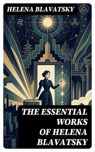 The Essential Works of Helena Blavatsky