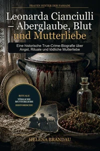 Leonarda Cianciulli – Aberglaube, Blut und Mutterliebe