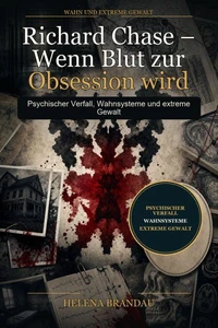 Richard Chase – Wenn Blut zur Obsession wird