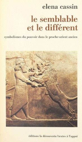 Le Semblable et le différent. Symbolismes du pouvoir dans le Proche-Orient ancien