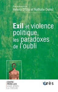 Helena D'Elia et Nathalie Dollez - Exil et violence politique, les paradoxes de l'oubli.