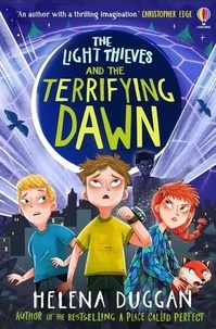 Helena Duggan - The Light Thieves and the Terrifying Dawn.