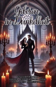 Livres électroniques en ligne à téléchargement gratuit Geboren in Dunkelheit: Ein Vampir-Roman voller düsterer Geheimnisse, Verrat und Leidenschaft (Litterature Francaise)