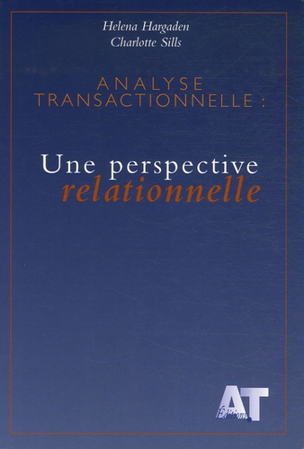 Helena Hargaden et Charlotte Sills - Analyse transactionnelle : une perspective relationnelle.