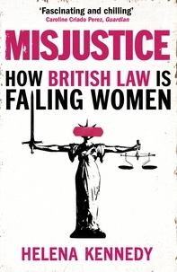 Helena Kennedy - Misjustice - How British Law is Failing Women.