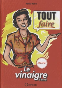 Tout faire avec le vinaigre d'alcool