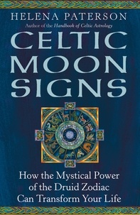 Helena Paterson - Celtic Moon Signs - How the Mystical Power of the Druid Zodiac Can Transform Your Life.
